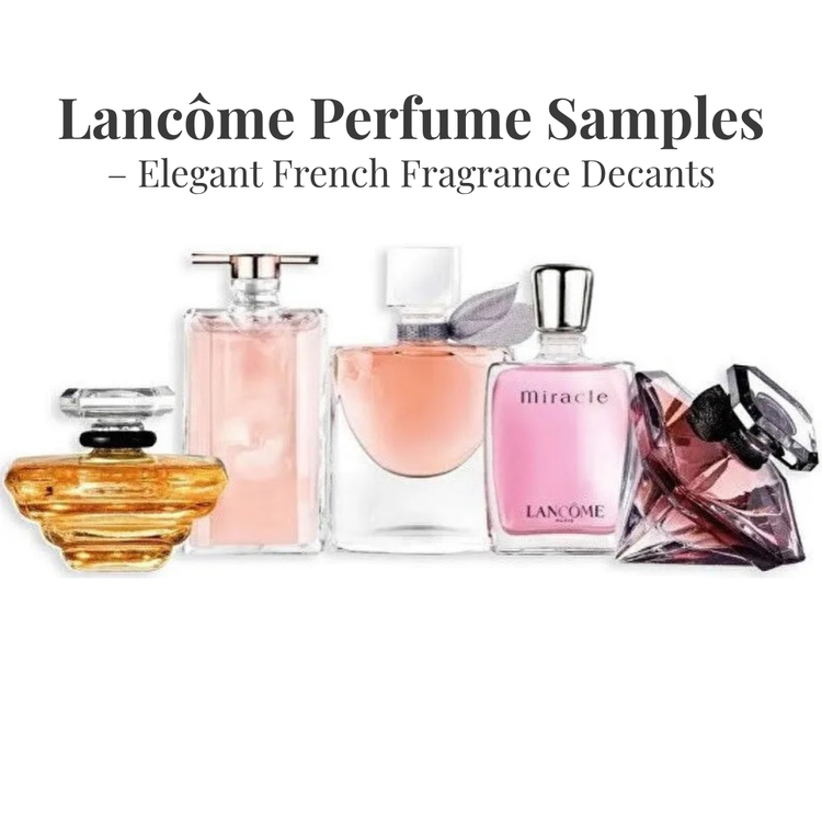 Lancôme Perfume Samples | Elegant French Fragrance Decants